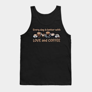 Every day is better with love and coffee Tank Top